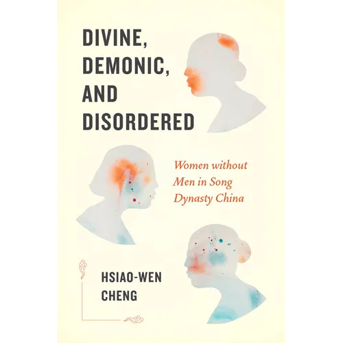 Divine, Demonic, and Disordered: Women Without Men in Song Dynasty China - Paperback