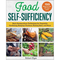 Food Self-Sufficiency: Basic Permaculture Techniques for Vegetable Gardening, Keeping Chickens, Raising Bees, and More - Paperback