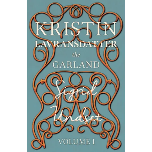 The Garland;Kristin Lavransdatter - Volume I - Paperback