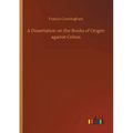 A Dissertation on the Books of Origen against Celsus - Paperback