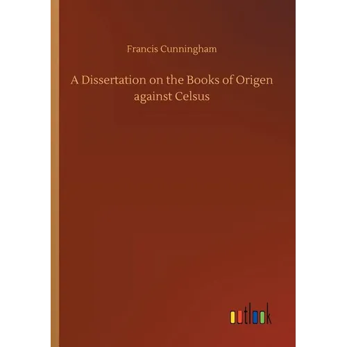 A Dissertation on the Books of Origen against Celsus - Paperback