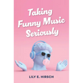 Taking Funny Music Seriously - Hardcover