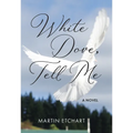 White Dove, Tell Me - Hardcover