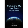 Coming to My Last Days (on the planet) - Paperback