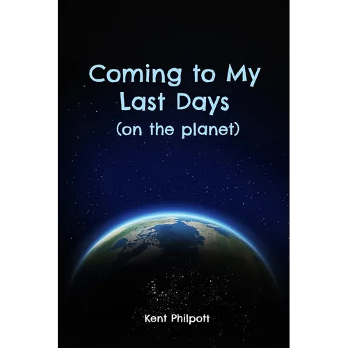 Coming to My Last Days (on the planet) - Paperback