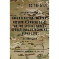 TC 18-01.1 Unconventional Warfare Mission Planning Guide for Special Forces: Operational Detachment - Alpha Level, October 2016