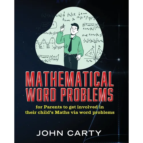 Mathematical Word Problems: For Parents to get involved in their child's Maths via word problems - Paperback
