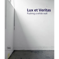 Lux Et Veritas: Pushing a White Wall - Hardcover