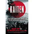 Kaiten: Japan's Secret Manned Suicide Submarine And the First American Ship It Sank in WWII