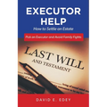 Executor Help: How to Settle an Estate Pick an Executor and Avoid Family Fights - Paperback
