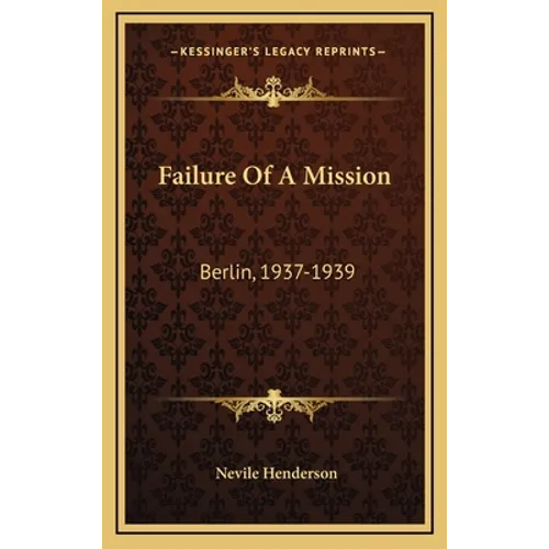 Failure Of A Mission: Berlin, 1937-1939