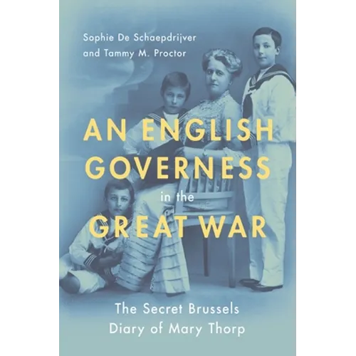 An English Governess in the Great War: The Secret Brussels Diary of Mary Thorp