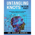 Untangling Knots in Our Past: Navigating Unresolved Memories Through Biblical Wisdom - Paperback