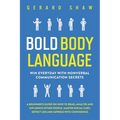 Bold Body Language: Win Everyday with Nonverbal Communication Secrets. A Beginner's Guide on How to Read, Analyze & Influence Other People. Master Soc - Paperback