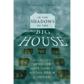 In the Shadows of the Big House: Twenty-First-Century Antebellum Slave Cabins and Heritage Tourism in Louisiana - Paperback