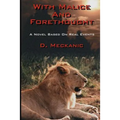 With Malice And Forethought: A Novel Based On Real Events