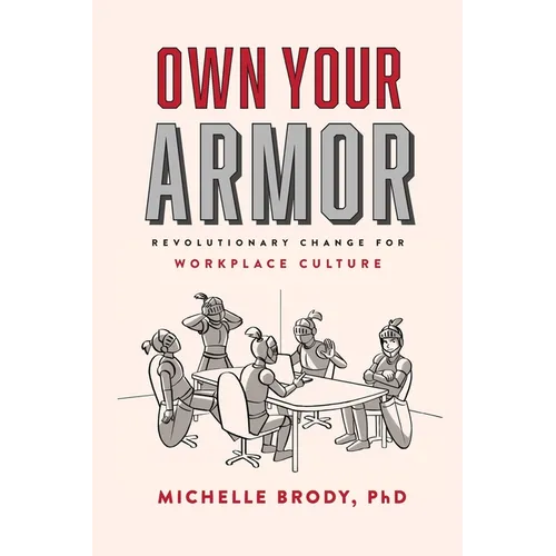 Own Your Armor: Revolutionary Change for Workplace Culture - Paperback