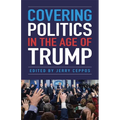 Covering Politics in the Age of Trump - Paperback