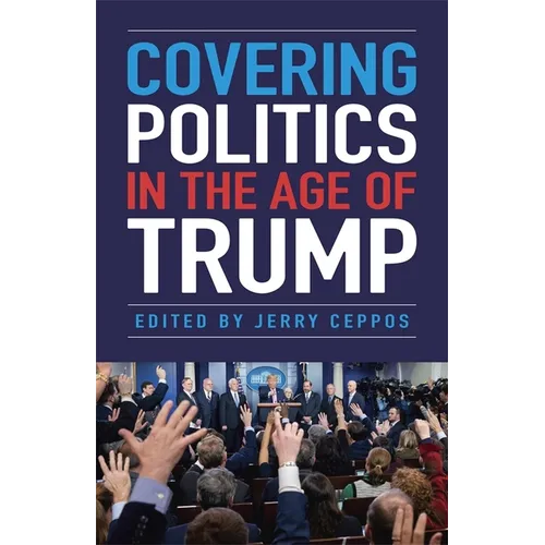 Covering Politics in the Age of Trump - Paperback