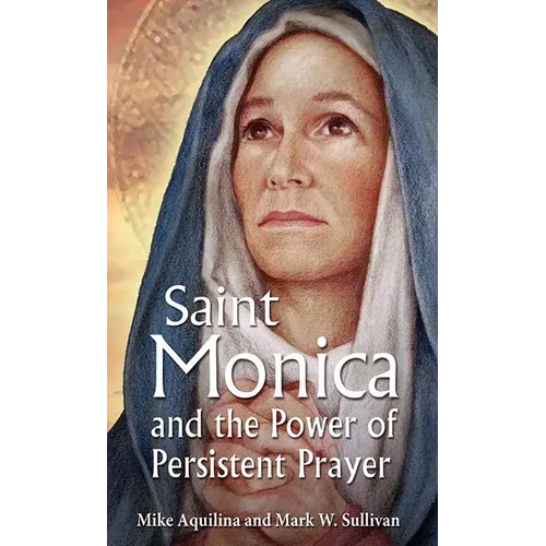 St. Monica and the Power of Persistent Prayer - Paperback