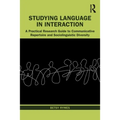 Studying Language in Interaction: A Practical Research Guide to Communicative Repertoire and Sociolinguistic Diversity - Paperback