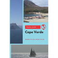 Cape Verde Travel Guide: Where to Go & What to Do - Paperback