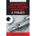Gunsmith Tools, Cutters & Gauges: A Primer - Paperback