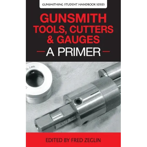 Gunsmith Tools, Cutters & Gauges: A Primer - Paperback