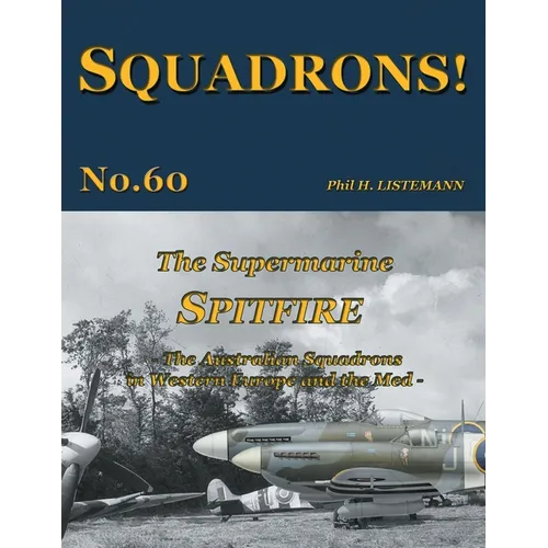 The Supermarine Spitfire: The Australian Squadrons in Western Europe and the Med