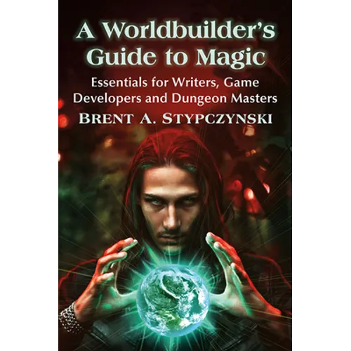 A Worldbuilder's Guide to Magic: Essentials for Writers, Game Developers and Dungeon Masters - Paperback