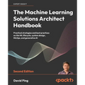 The Machine Learning Solutions Architect Handbook - Second Edition: Practical strategies and best practices on the ML lifecycle, system design, MLOps, - Paperback