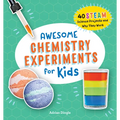 Awesome Chemistry Experiments for Kids: 40 Steam Science Projects and Why They Work - Paperback