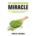 The Angiosarcoma Miracle - Hardcover