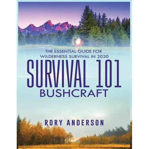 Survival 101 Bushcraft: The Essential Guide for Wilderness Survival 2020