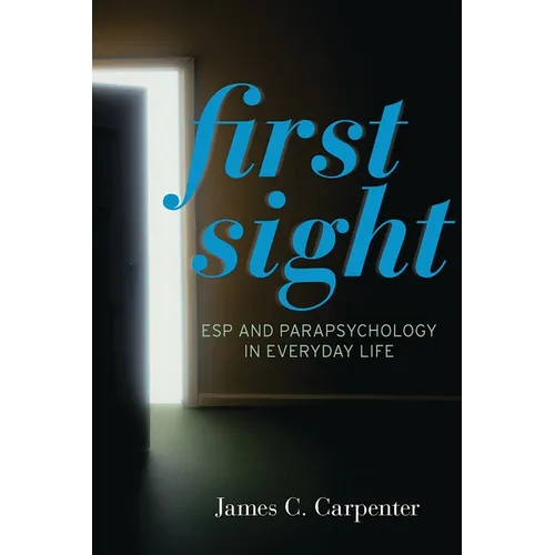First Sight: ESP and Parapsychology in Everyday Life - Paperback