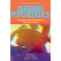 Queering Psychedelics: From Oppression to Liberation in Psychedelic Medicine - Paperback