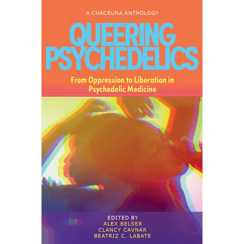 Queering Psychedelics: From Oppression to Liberation in Psychedelic Medicine - Paperback