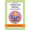 I Prayed for Patience: God Gave Me Children - Paperback