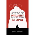 How to Be Intelligent Without Being Stupid - Hardcover