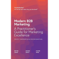 Modern B2B Marketing: A Practitioner's Guide to Marketing Excellence - Paperback
