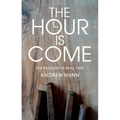 The Hour Is Come: The Passion in Real Time - Paperback