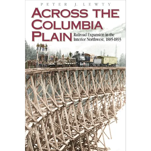 Across the Columbia Plain: Railroad Expansion in the Interior Northwest, 1885-1893