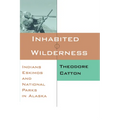 Inhabited Wilderness: Indians, Eskimos, and National Parks in Alaska