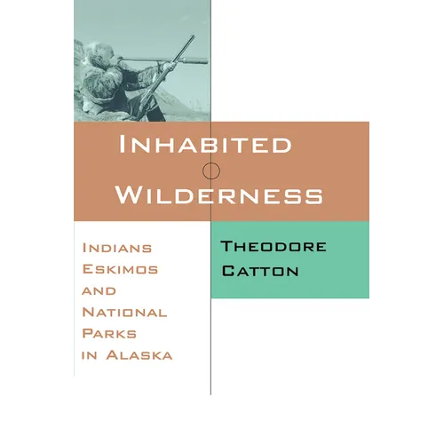 Inhabited Wilderness: Indians, Eskimos, and National Parks in Alaska