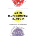 Radical Transformational Leadership: Strategic Action for Change Agents - Paperback