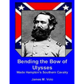 Bending the Bow of Ulysses: Wade Hampton's Southern Cavalry