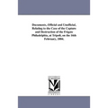 Documents, Official and Unofficial, Relating to the Case of the Capture and Destruction of the Frigate Philadelphia, at Tripoli, on the 16th February,