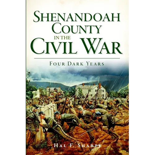 Shenandoah County in the Civil War: Four Dark Years