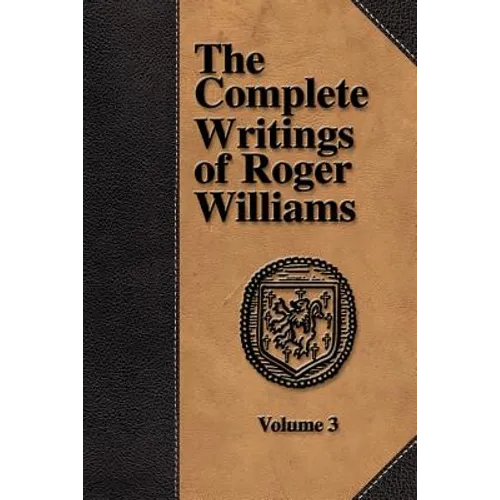 The Complete Writings of Roger Williams - Volume 3
