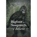 Big Foot or Sasquatch, I Believe - Paperback
